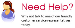 Need Help? Why not talk to one of our friendly customer service representatives today